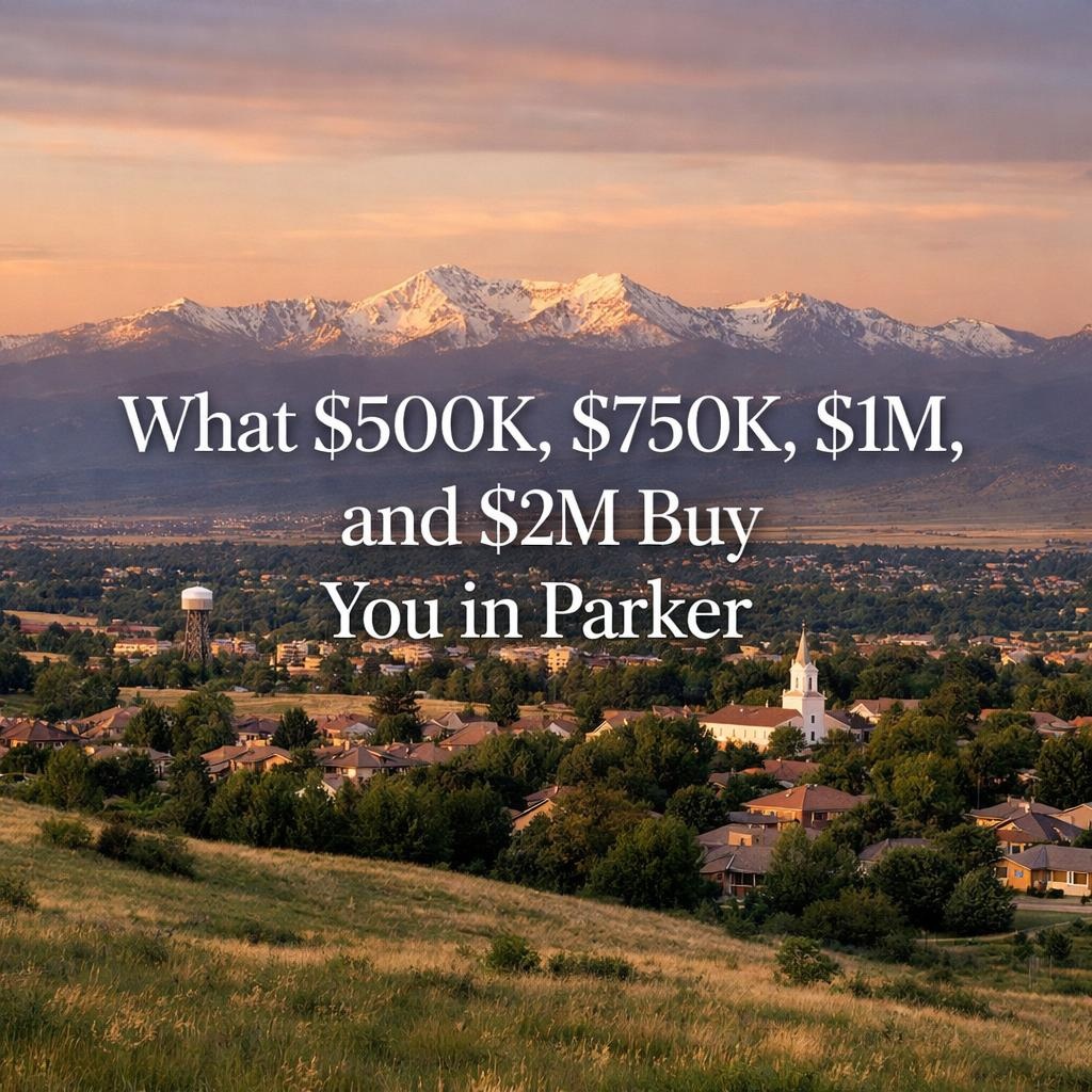 What $500K, $750K, $1M, and $2M Buy You in Parker