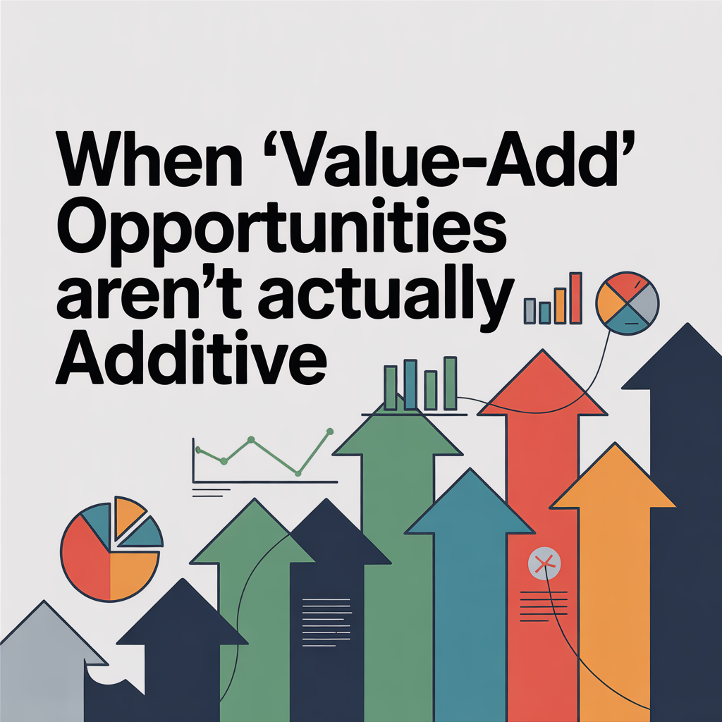 When &ldquo;Value-Add&rdquo; Opportunities Aren&rsquo;t Actually Additive
