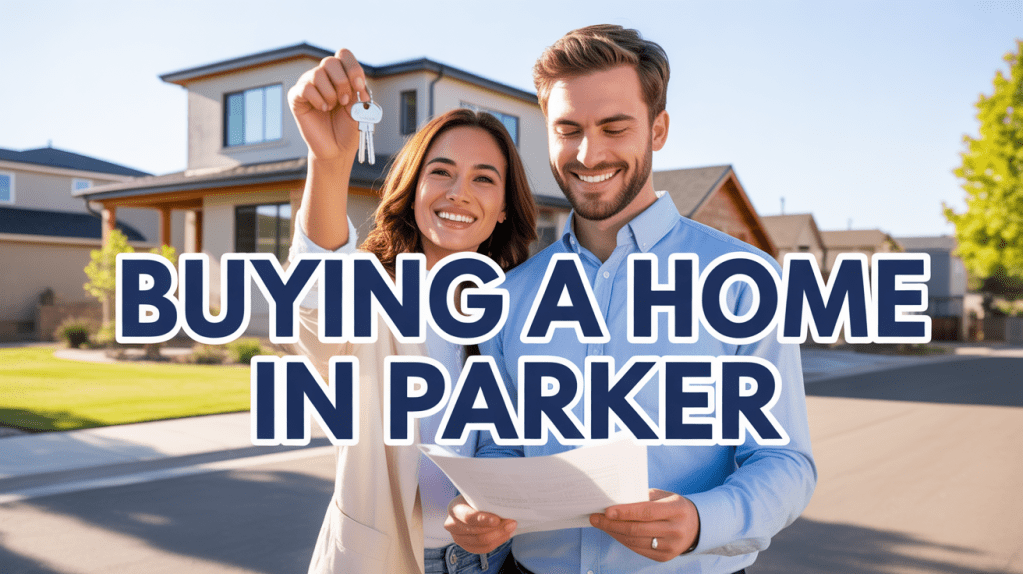 A happy couple holding house keys and paperwork in front of a new home, with the text 'Buying a Home in Parker' overlaying the image.