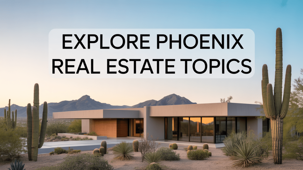 Modern home in a desert landscape with mountains in the background and cacti, featuring text that says 'Explore Phoenix Real Estate Topics'