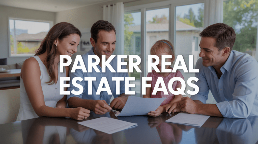 A family discussing real estate documents at a table, with the phrase 'Parker Real Estate FAQs' prominently displayed.